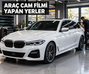 Araç Cam Filmi Yapan Yerler